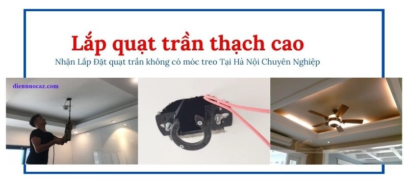Thợ Lắp Quạt Trần Thạch Cao – Không Có Móc Treo- An Toàn- Thẩm Mỹ